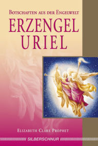 Title: Erzengel Uriel: Botschaften aus der Engelwelt, Author: Elizabeth Clare Prophet