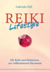 Title: Reiki-Lifestyle: Mit Reiki und Heilsteinen zur vollkommenen Harmonie, Author: Gabriela Hilf