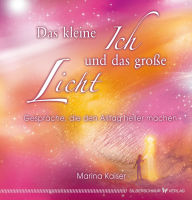 Title: Das kleine Ich und das große Licht: Gespräche, die den Alltag heller machen, Author: Marina Kaiser