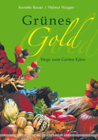 Title: Grünes Gold: Wege zum Garten Eden, Author: Annette Bauer