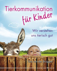 Title: Tierkommunikation für Kinder: Wir verstehen uns tierisch gut, Author: Tina von der Brüggen