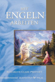 Title: Mit Engeln arbeiten, Author: Elizabeth Clare Prophet
