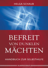 Title: Befreit von dunklen Mächten: Handbuch zur Selbsthilfe, Author: Helga Schaub