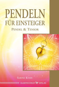 Title: Pendeln für Einsteiger: Pendel & Tensor, Author: Sabine Kühn
