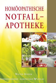 Title: Homöopathische Notfallapotheke, Author: Walter Binder