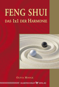 Title: Feng-Shui - Das 1x1 der Harmonie, Author: Olivia Moogk