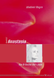 Title: Anastasia - Die Bräuche der Liebe, Author: Wladimir Megre