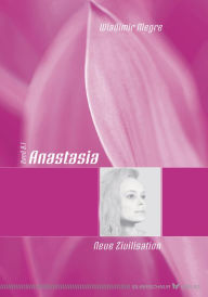 Title: Anastasia: Neue Zivilisation - Band 8, Teil 1, Author: Wladimir Megre