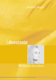 Title: Anastasia: Die Energie des Lebens, Author: Wladimir Megre