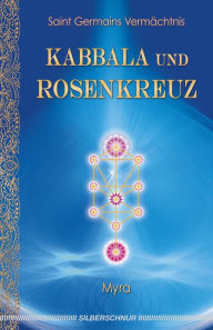 Title: Kabbala und Rosenkreuz: Saint Germains Vermächtnis, Author: Myra