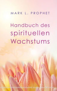 Title: Handbuch des spirituellen Wachstums, Author: Mark L. Prophet