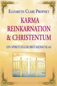 Title: Karma, Reinkarnation und Christentum: Ein spiritueller Brückenschlag, Author: Elizabeth Clare Prophet