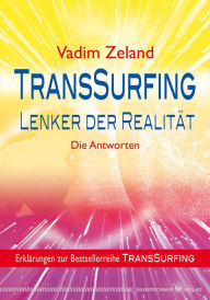 Title: TransSurfing - Lenker der Realität: Die Antworten, Author: Vadim Zeland