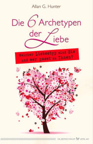 Title: Die 6 Archetypen der Liebe: Vom Unschuldigen zum Magier, Author: Allan Hunter