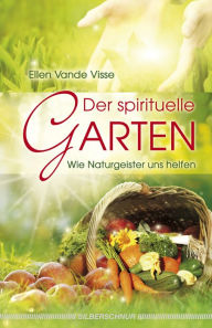Title: Der spirituelle Garten: Wie Naturgeister uns helfen, Author: Ellen Vande Visse