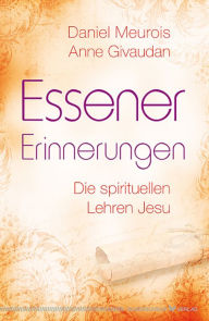 Title: Essener Erinnerungen: Die spirituellen Lehren Jesu, Author: Daniel Meurois