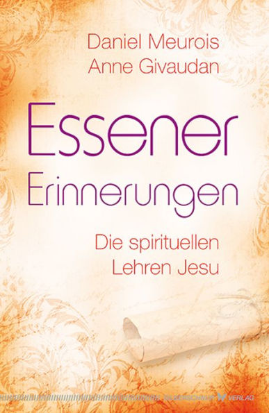 Essener Erinnerungen: Die spirituellen Lehren Jesu