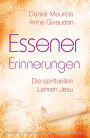 Essener Erinnerungen: Die spirituellen Lehren Jesu