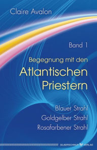 Title: Begegnung mit den Atlantischen Priestern Band 1, Author: Claire Avalon