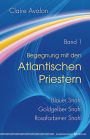 Begegnung mit den Atlantischen Priestern Band 1