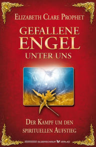 Title: Gefallene Engel unter uns: Der Kampf um den spirituellen Aufstieg, Author: Elisabeth Clare Prophet