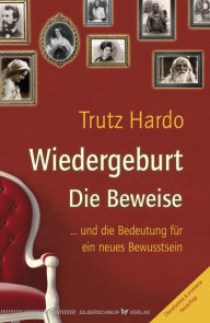 Title: Wiedergeburt - Die Beweise: ... und die Bedeutung für ein neues Bewusstsein, Author: Trutz Hardo