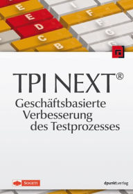 Title: TPI NEXT® - Geschäftsbasierte Verbesserung des Testprozesses, Author: Verschiedene Autoren