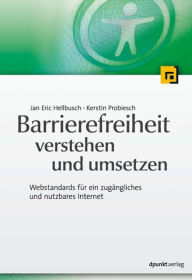 Title: Barrierefreiheit verstehen und umsetzen: Webstandards für ein zugängliches und nutzbares Internet, Author: Jan Eric Hellbusch