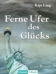 Title: Ferne Ufer des Glücks: Roman, Author: Kajo Lang