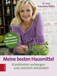 Title: Meine besten Hausmittel: Krankheiten vorbeugen und natürlich behandeln, Author: Franziska Rubin