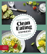 Title: Clean Eating Express: Supereinfach: Mit 5 Zutaten gesund kochen, Author: Sarah Schocke