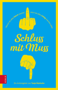 Title: Schluss mit Muss: Warum du alles falsch machst, wenn du alles richtig machen willst, Author: Tanja Mairhofer