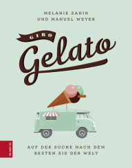 Title: Giro Gelato: Auf der Suche nach dem besten Eis der Welt, Author: Melanie Zanin