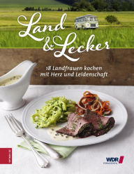 Title: Land & Lecker: 18 Frauen kochen mit Herz und Leidenschaft, Author: Die Landfrauen