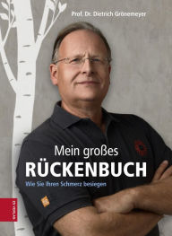 Title: Mein großes Rückenbuch: Wie sie Ihren Schmerz besiegen, Author: Dietrich Grönemeyer