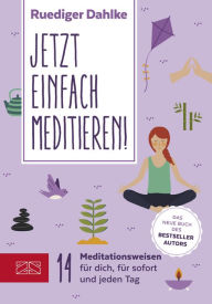 Title: Jetzt einfach meditieren: 20 Meditationen für Dich, für sofort & fürs ganze Jahr, Author: Ruediger Dahlke