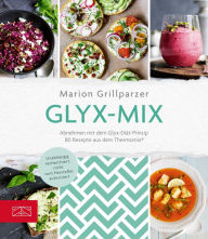 Title: Glyx-Mix: Einfach abnehmen mit Rezepten aus dem Thermomix®, Author: Marion Grillparzer