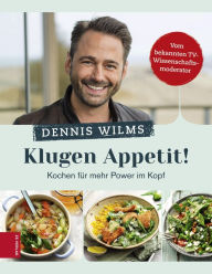 Title: Klugen Appetit!: Kochen für mehr Power im Kopf, Author: Dennis Wilms