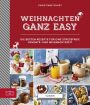 Weihnachten ganz easy: Die besten Rezepte für eine stressfreie Advents- und Weihnachtszeit