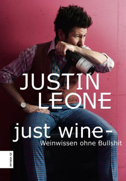 Just Wine: Weinwissen ohne Bullshit