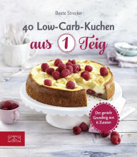 Title: 40 Low-Carb-Kuchen aus 1 Teig: Der geniale Grundteig aus 6 Zutaten, Author: Beate Strecker