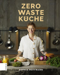 Title: Zero Waste Küche, Author: Sophia Hoffmann