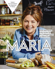 Title: Maria: Gerne ohne Sterne: Lecker kochen mit den Lieblingsrezepten von Maria Groß, Author: Maria Groß