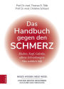 Das Handbuch gegen den Schmerz: Rücken, Kopf, Gelenke, seltene Erkrankungen: Was wirklich hilft