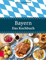 Title: Bayern - Das Kochbuch, Author: Alfons Schuhbeck
