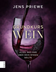 Title: Grundkurs Wein: Alles, was man über Wein wissen sollte, Author: Jens Priewe