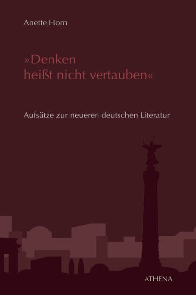 Denken heißt nicht vertauben: Aufsätze zur neueren deutschen Literatur