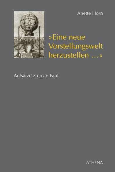 Eine neue Vorstellungswelt herzustellen...: Aufsätze zu Jean Paul