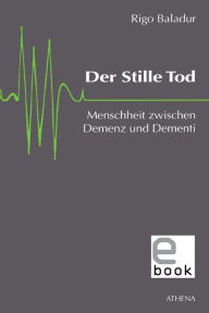 Title: Der Stille Tod: Menschheit zwischen Demenz und Dementi, Author: Rigo Baladur