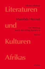 Title: Mambés Heimat: Ein Streifzug durch den Alltag Kameruns. Roman, Author: Hilaire Mbakop